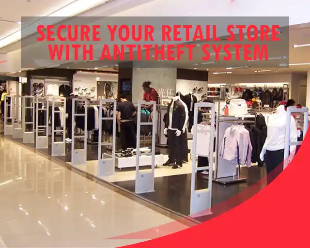 Secure your Retail Store with Antitheft System